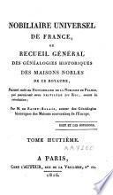 Nobiliaire Universel de France; ou recueil général des généalogies historiques des maisons nobles de ce royaume. [Tom. 1-16 by N. V. de S. A., assisted in Tom. 1 by N. J. M. Poisson de la Chabeaussière; Tom. 17, 18 by J. B. J. de Courcelles; Tom. 21 by Ducas.]
