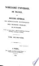 Nobiliaire Universel de France; ou recueil général des généalogies historiques des maisons nobles de ce royaume. [Tom. 1-16 by N. V. de S. A., assisted in Tom. 1 by N. J. M. Poisson de la Chabeaussière; Tom. 17, 18 by J. B. J. de Courcelles; Tom. 21 by Ducas.]
