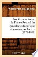 Nobiliaire Universel de France Recueil Des Genealogies Historiques Des Maisons Nobles T2 (1872-1878)