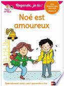 Noé est amoureux - Regarde, je lis - Lecture CP Niveau 2