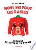Noël me fout les boules. Survivre aux fêtes de fin d'année