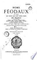 Noms féodaux, ou noms de ceux qui ont tenu fiefs en France... depuis le XIIe siècle jusque vers le milieu du XVIIIe, extraits des archives du royaume