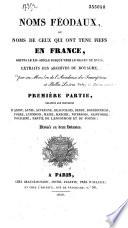 Noms féodaux ou Noms de ceux qui ont tenu fiefs en France, depuis le XIIe siècle jusque vers le milieu du XVIIIe. Extraits des archives du royaume par un membre de l'Académie des inscriptions et belles-lettres