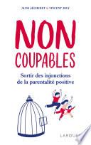 Non coupables ! : sortir des injonctions de la parentalité positive