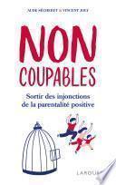 Non coupables ! : sortir des injonctions de la parentalité positive