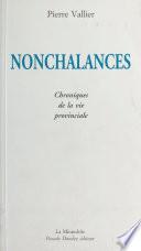 Nonchalances : chroniques de la vie provinciale