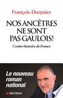 Nos ancêtres ne sont pas gaulois !