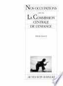 Nos occupations suivi de La Commission centrale de l'enfance