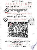 Notables et singulieres questions de droict decidees par arrests memorables des cours souueraines de France, partie d'iceux prononcez en robbes rouges. Contenans les moyens et raisons decisiues. Recueillies par Iean Chenu de la ville de Bourges aduocat en Parlement. Centurie seconde