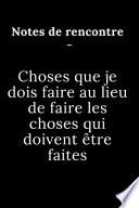 Notes de rencontre -Choses que je dois faire au lieu de faire les choses qui doivent être faites