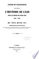 Notes et documents pour l'histoire de Lyon sous le règne de Louis XIII. 1610-1643
