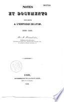 Notes et documents pour servir à l'histoire de Lyon : depuis l'origine de cette ville jusqu'en 1643