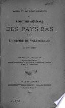 Notes et éclaircissements sur l'histoire générale des Pays-Bas et sur l'histoire de Valenciennes au XVIe siècle