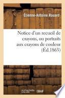 Notice D'Un Recueil de Crayons, Ou Portraits Aux Crayons de Couleur, Enrichi Par Le Roi Francois Ier