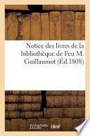 Notice Des Livres de La Bibliotheque de Feu M. Guillaumot