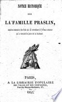 Notice historique sur la famille Praslin, esquisse sommaire des faits qui se rattachent à l'affreux attentat qui a terminé les jours de la duchesse