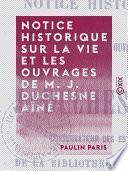 Notice historique sur la vie et les ouvrages de M. J. Duchesne aîné