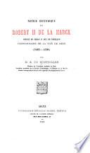 Notice historique sur Robert II de La Marck, prince de Sedan & duc de Bouillon, pensionnaire de la cité de Metz (1485-1536) ...