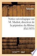 Notice Necrologique Sur M. Madiot, Directeur de La Pepiniere Du Rhone