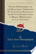 Notice Prodromique sur les Mollusques Terrestres Et Fluviatiles Recueillis par M. Victor Giraud dans la Région Méridionale du Lac Tanganika (Classic Reprint)