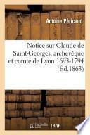 Notice Sur Claude de Saint-Georges, Archeveque Et Comte de Lyon 1693-1794, Lue a la Societe