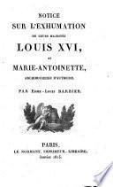 Notice sur l'exhumation de leurs majestés Louis XVI, et Marie-Antoinette, archiduchesse d'Autriche