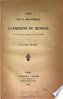 Notice sur la bibliotheque de Cahterine de Medicis avec des extraits de l'inventaire de cette bibliotheque