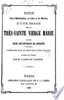 Notice sur la manifestation, le culte et les miracles d'une image de la ... Vierge Marie située dans les environs de Spolète ... Traduite de l'Italien par M. l'Abbé de Valette
