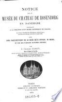 Notice sur le musee du chateau de Rosenborg en Danemark, concluant a la creation d'un musee historique de France (etc.)