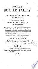 Notice sur le palais de la Chambre des Pairs de France, anciennement appelé Palais de Luxembourg ou d'Orléans, description de cet édifice... et d'une partie du quartier qui l'avoisine...