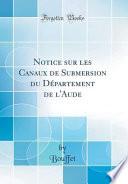 Notice sur les Canaux de Submersion du Département de l'Aude (Classic Reprint)