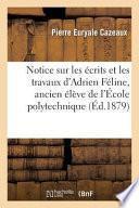Notice Sur Les Ecrits Et Les Travaux D'Adrien Feline, Ancien Eleve de L'Ecole Polytechnique