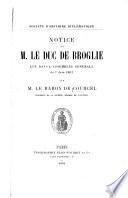 Notice sur M. le duc de Broglie lué dans l'Assemblée générale du 7 juin 1901