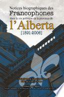 Notices biographiques des Francophones dans la vie politique de la province de l’Alberta (1891-2006)