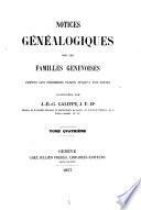 Notices généalogiques sur les familles Genevoises depuis les premiers temps jusqu'à nos jours