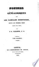 Notices Généalogiques Sur Les Familles Genevoises, Depus Les Premiers Temps Jusqu'A Nos Jours [Continuées Par J.-B.-G. Galiffe]