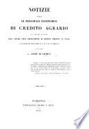 Notizia sopra le principali instituzioni di credito agrario, da servire di base allo studio dell'applicazione di questo credito in Italia, e specialmente negli Stati di S. M. il Re di Sardegna