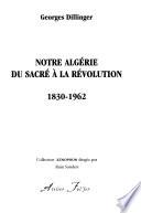 Notre Algérie du sacré à la révolution