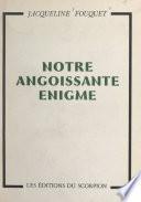 Notre angoissante énigme
