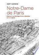 Notre-Dame de Paris. Histoire et archéologie d'une cathédrale (XIIè-XIVè siècle)