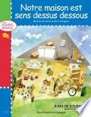 Notre maison est sens dessus dessous