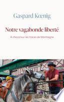 Notre vagabonde liberté