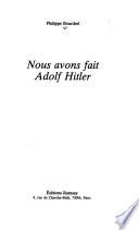 Nous avons fait Adolf Hitler