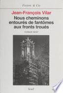 Nous cheminons entourés de fantômes aux fronts troués