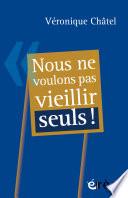 Nous ne voulons pas vieillir seuls !