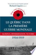 Nous nous souviendrons. Le Québec dans la Première Guerre mondiale : Sacrifice, détermination, victoire 1914-1919