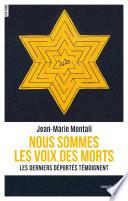 Nous sommes les voix des morts - Les derniers déportés témoignent