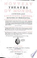 Nouueau theatre du monde, contenant les estats, empires, royaumes et principauttez, representez par l'ordre et veritable description des pays, ...; et les changemens qui sont arriuez à l'occasion des guerres dernieres. Illustre' de l'institution de toutes les religions, ... Et l'origine de tous les ordres militaires, ... Par le sieur D.T.V.Y. gentil-homme ordinaire de la Chambre du roy. Auec vn nouueau Supplement