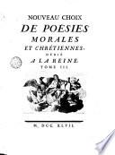 Nouveau choix de poësies morales et chrétiennes, dédié a la reine. Tome 1. (-3.)