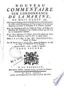 Nouveau commentaire sur l'ordonnance de la marine du mois d'aout 1681. Ou se trouve la Conference des anciennes ordonnances, des us et coutumes de la mer, ... avec des explcations prises de l'esprit du texte ... et des notes historiques et critiques, tiree de la plupart des divers recueils de manuscrits ...